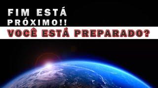 FIM ESTÁ PRÓXIMO!! VOCÊ ESTÁ PREPARADO?