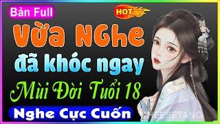 Nghe xong khóc cạn cả nước mắt " MÙI ĐỜI TUỔI 18 " - Đọc Truyện Đời Thực | MC Quỳnh Hương kể hay