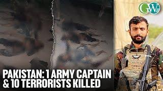 PAKISTAN: 1 ARMY CAPTAIN & 10 TERRORISTS KILLED IN GUNFIGHT