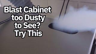 Sandblasting Cabinet too Dusty to See? Try this