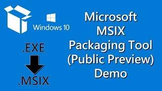 Microsoft MSIX Packaging Tool (Public Preview) Demo - Windows 10