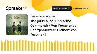 The Journal of Submarine Commander Von Forstner by George-Gunther Freiherr von Forstner 1
