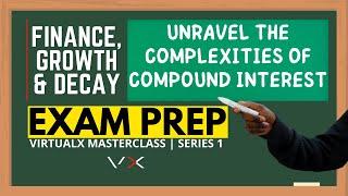 Finance, Growth & Decay | Exam Prep – VirtualX MasterClass | Series 1