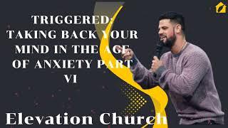 TRIGGERED: Taking Back Your Mind In The Age Of Anxiety Part VI  II Elevation Church