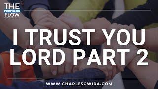 I Trust You Lord Part 2 W/ Prophet Charles Gwira