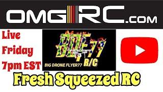 OMGRC Live with Guest: Fresh Squeezed RC & BIG DRONE FLYER77 R/C