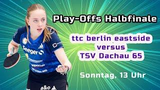 Livestream Play-Offs Halbfinale ttc berlin eastside - TSV Dachau 65| 2. Halbfinale