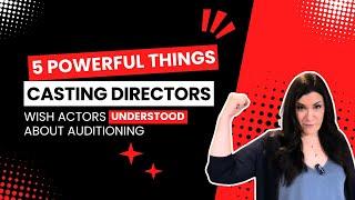 Audition Tips: 5 Powerful Things Casting Directors Wish Actors Understood About Auditioning