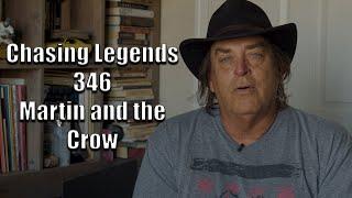 Chasing Legends 346: Martin and the Crow