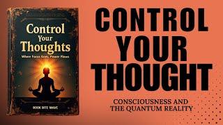 Control Your Thoughts: Where Focus Goes, Power Flows (Audiobook)