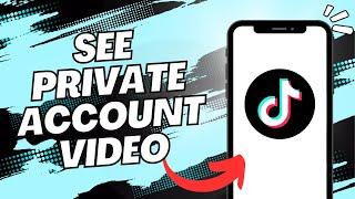 How to See TikTok Private Account Videos (Quick & Easy)