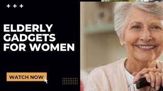 Famous Elderly Gadgets for Women That Will CHANGE Her Life!