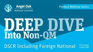 Deep Dive Into Non-QM DSCR Including Foreign National | Angel Oak Mortgage Solutions