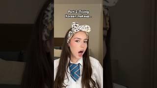 Part 2: Trying Korean makeup  (WATCH UNTIL THE END)