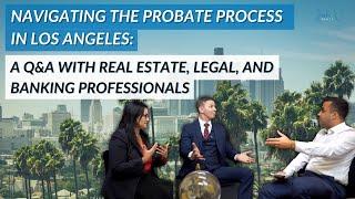 Navigating The Probate Process In Los Angeles: A Q&A With Real Estate, Legal, And Banking Pros