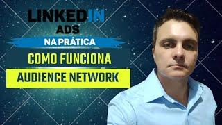 Linkedin Ads: Como funciona o Linkedin Audience Network