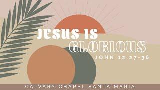 Holy Week | Jesus is Glorious