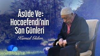 Âsûde Ve: Hocaefendi’nin Son Günleri | Kemal Gülen