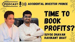 Time to Book Profits? Suyog Dhavan | Ravikant Bhat | Accidental Investor Prince