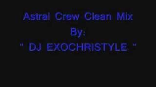 ASTRAL CREW Clean Mix By: DJ EXOCHRISTYLE