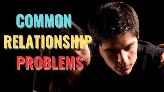 Top 10 Common Relationship Problems and How to Solve Them!