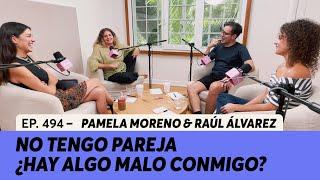 494. No tengo pareja ¿Hay algo malo conmigo? | Pamela Moreno & Raúl Álvarez