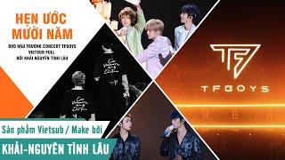 [KNTL][Vietsub Full] DVD HẬU TRƯỜNG CONCERT KỈ NIỆM 10 NĂM TFBOYS – HẸN ƯỚC 10 NĂM – TFBOYS十周年DVD纪录片