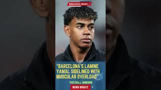 Barcelona’s Lamine Yamal Sidelined with Muscular Overload#FootballUnbound #FootballUpdates