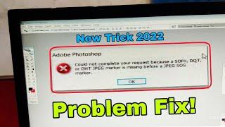 Adobe Photoshop Could Not Complete Your Request Because a sofn, Dqt ,Or Dht Jpeg marker is missing