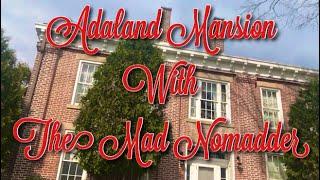 Adaland Mansion with The Mad Nomadder