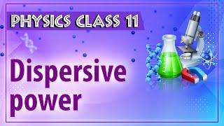 Dispersive power - Refraction Of Light - Physics Class 11 - HSC - CBSE - IIT JEE