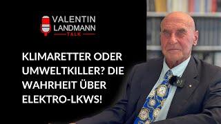 KLIMARETTER ODER UMWELTKILLER? DIE WAHRHEIT ÜBER ELEKTRO-LKWS! - Valentin Landmann Talk