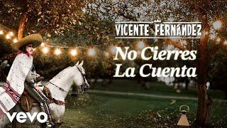 Vicente Fernández - No Cierres la Cuenta (Borracho Se Me Olvida [Letra/Lyrics])