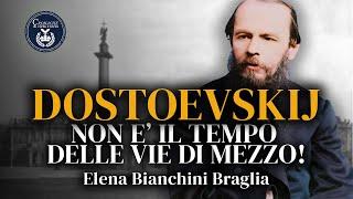 Dostoevskij: non è il tempo delle vie di mezzo! - Elena Bianchini Braglia