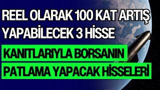 REEL OLARAK 100 KAT ARTIŞ YAPABİLECEK 3 HİSSE | KANITLARIYLA BORSANIN PATLAMA YAPACAK HİSSELERİ