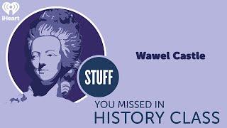 Wawel Castle | STUFF YOU MISSED IN HISTORY CLASS