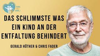 Gerald Hüther & Chris Fader - Das Schlimmste was ein Kind an der Entfaltung behindert