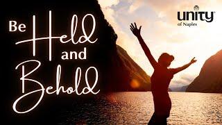 Be Held, and Behold | Unity of Naples | Rev. Diane Scribner