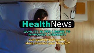 Today's HealthNews For You - Quality Sleep Linked to Improved Longevity #healthylife