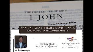 WAN BAN MANE (DAILY DEVOTIONALS) || KA JINGIEIT BA PHYLLA TAM (1 IOA. 4 :9)|| MR. ANIWEL KHONGJEE||