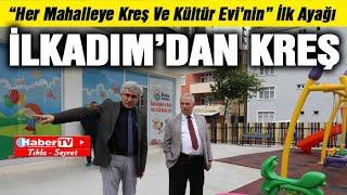 İlkadım'dan her mahalleye kreş - Samsun Haber - Samsun Haber Gazetesi