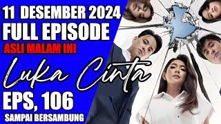 LUKA CINTA HARI INI 11 DESEMBER 2024, FULL EPISODE 106 || SAMPAI BERSAMBUNG { NO HOAX }