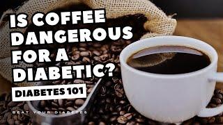 Is Coffee Dangerous For a Diabetic? Q&A