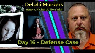 Delphi Murders - State v. Richard Allen trial - DAY 16 - Defense Case