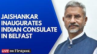 LIVE: India's EAM Jaishankar Inaugurates Consulate in Belfast, Speaks on India -UK Relations