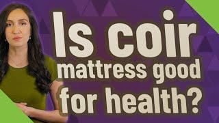 Is coir mattress good for health?