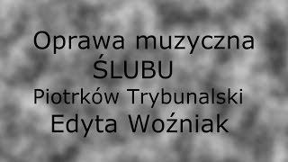 Oprawa muzyczna ślubu Piotrków Tryb. wyk. Edyta Woźniak - Niechaj miłość twa