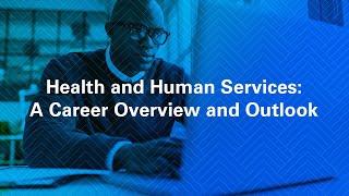 Health and Human Services A Career Overview and Outlook