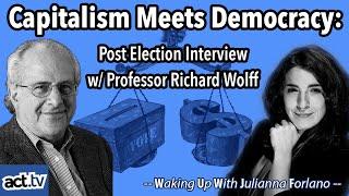 Capitalism Meets Democracy: Post Election Interview with Professor Richard Wolff