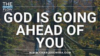 God Is Going Ahead Of You W/ Prophet Charles Gwira